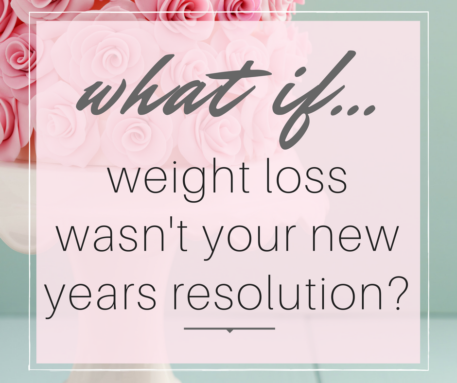 What-if-Weight-Loss-Was-Not-Your-New-Years-Resolution-by-Emily-Kyle-Nutrition