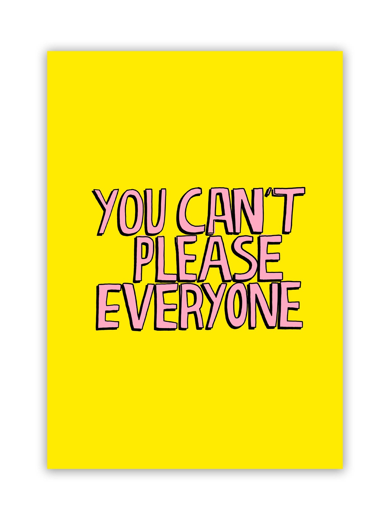 You Can't Please Everyone Yellow Greetings Card — Shop Prints