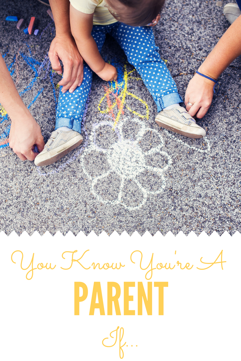 You Know You're A Parent If...