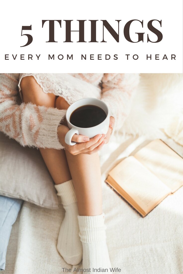 5 Things Every Mom Needs To Hear
