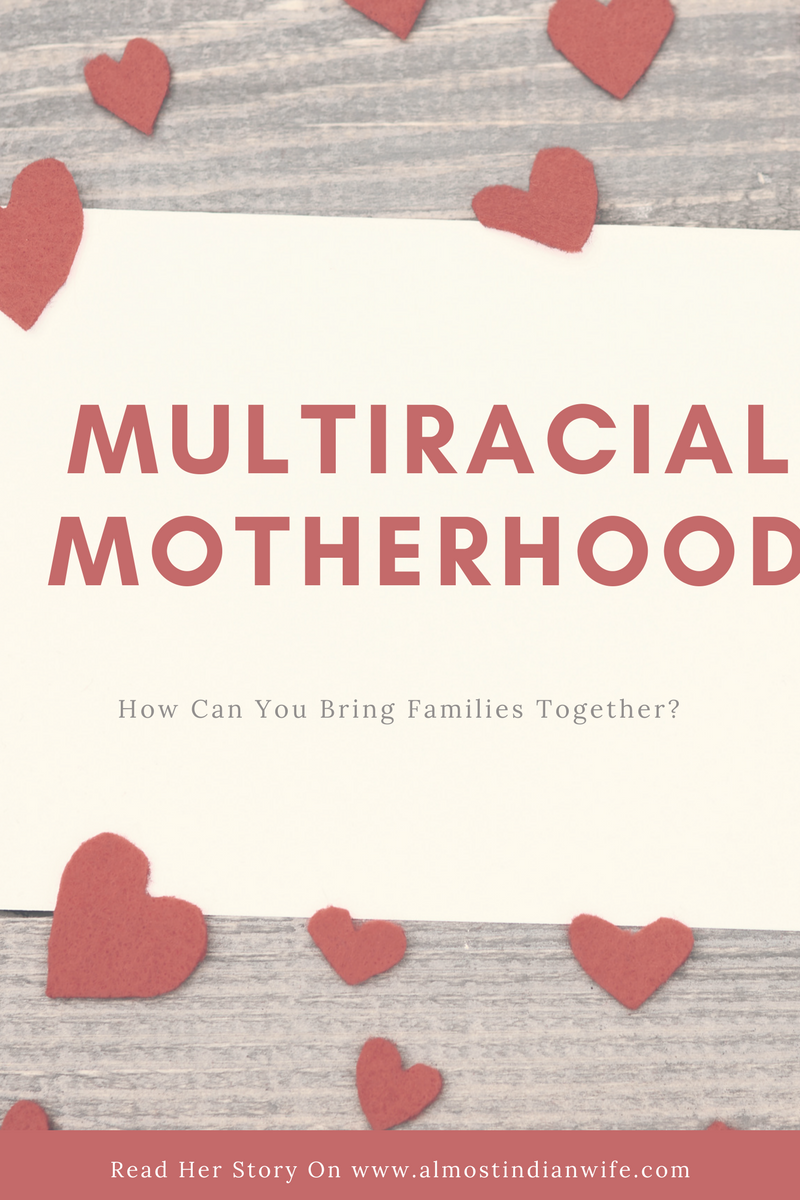 Multiracial Motherhood: How Can You Bring Families Together?