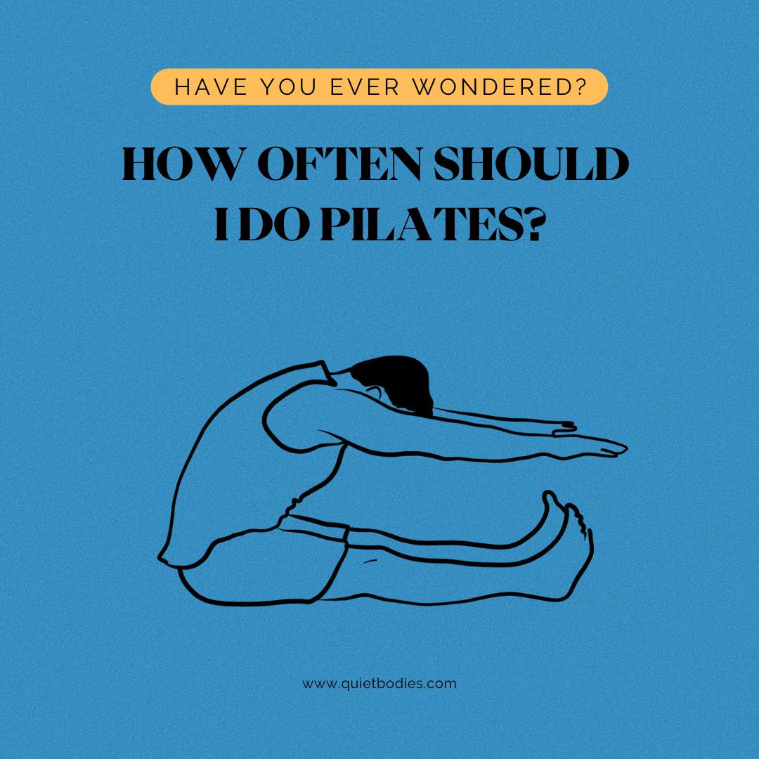 How often should I do Pilates? — Quiet Bodies