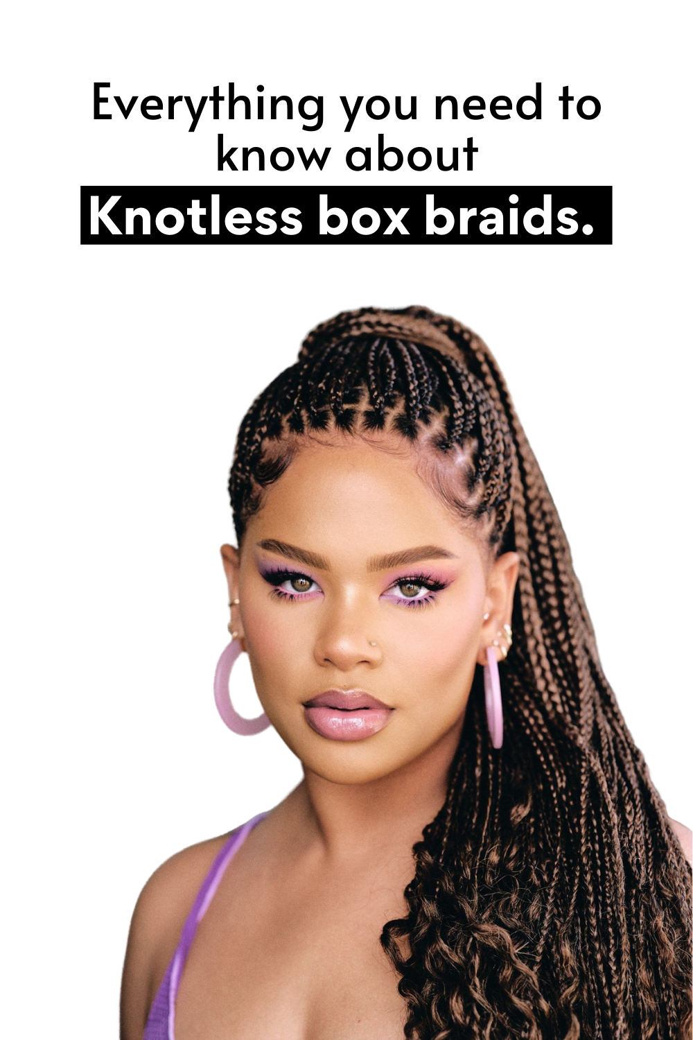 All you need to know about knotless box braids — Everything Hairr —  Everything Hairr