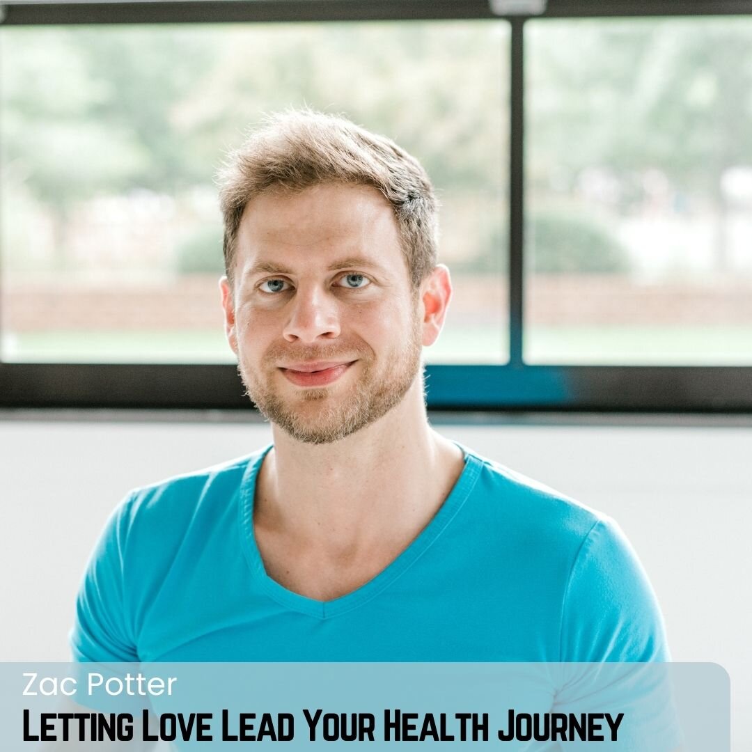 Letting Love Lead Your Health Journey with Zac Potter