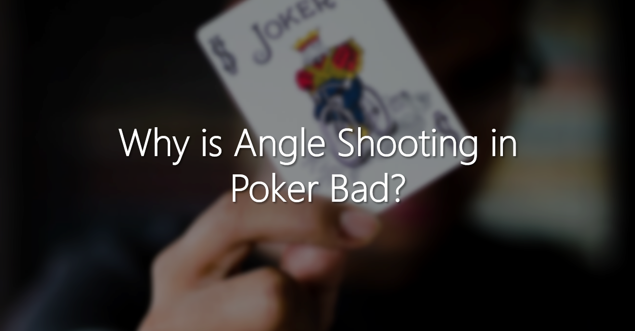 Tether In particular violent Why is Angle Shooting in Poker Bad? — BetStrat