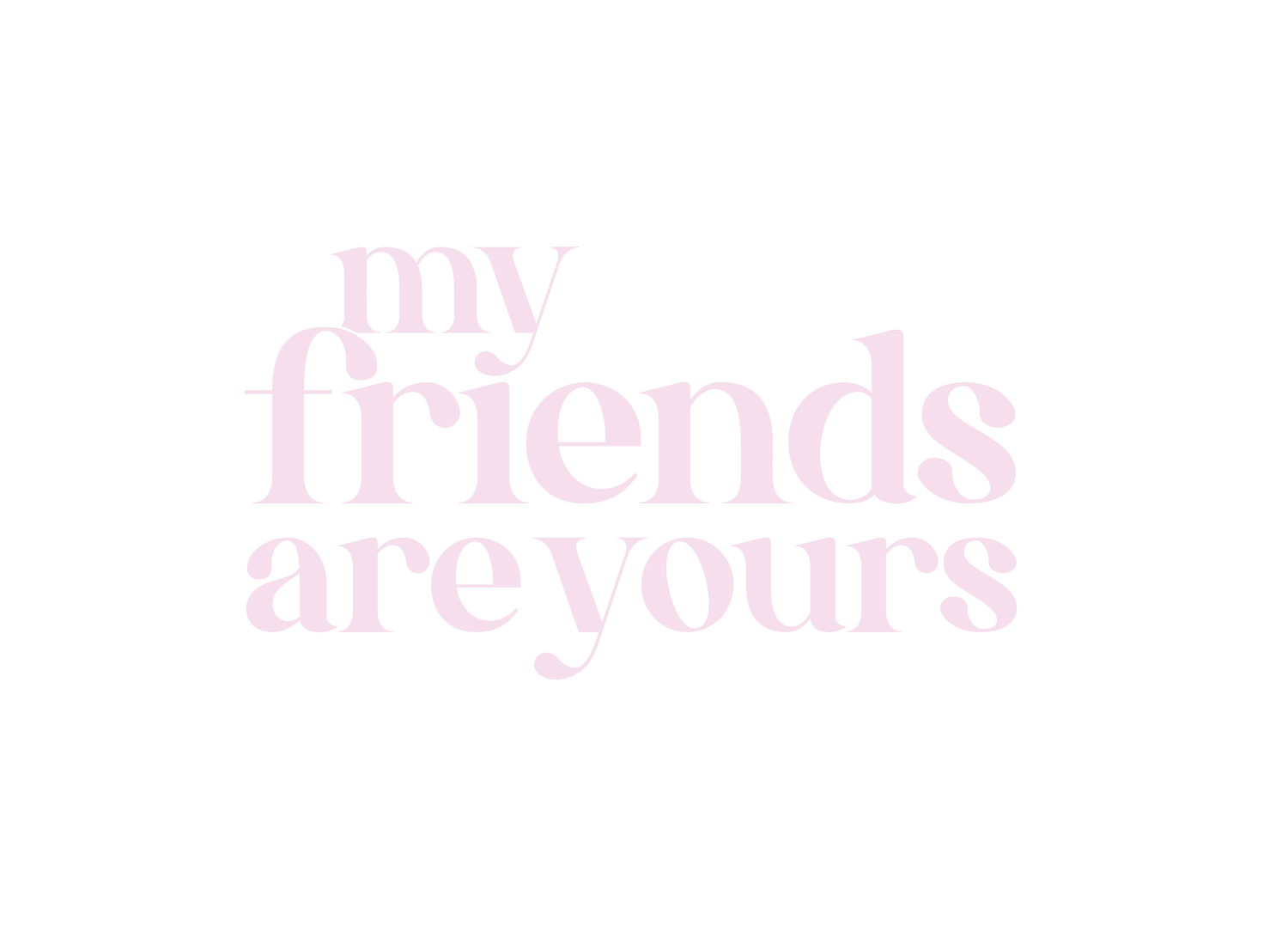 My Friends Are Yours