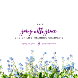 White background with purple flowers along the bottom. Text reads "I am a Going With Grace end of life training graduate #going_with_grace GoingWithGrace.com