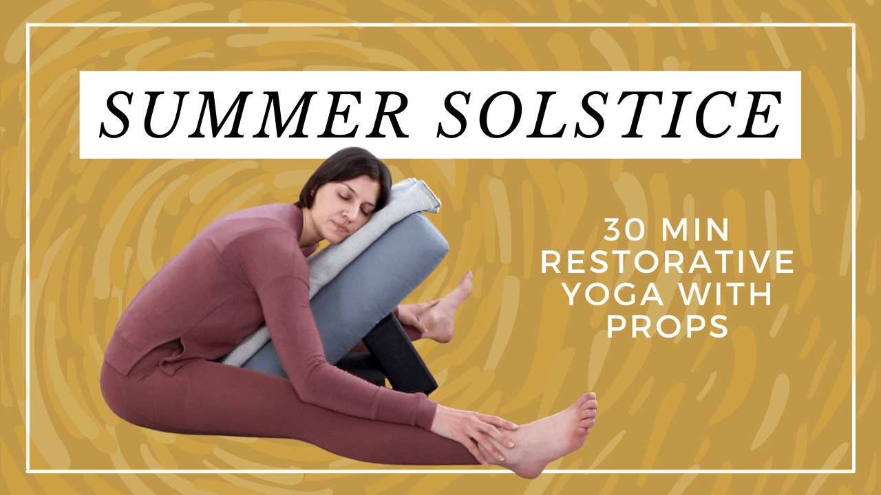Summer Solstice Yoga Practice Restorative Yoga (Video) — Caren Baginski