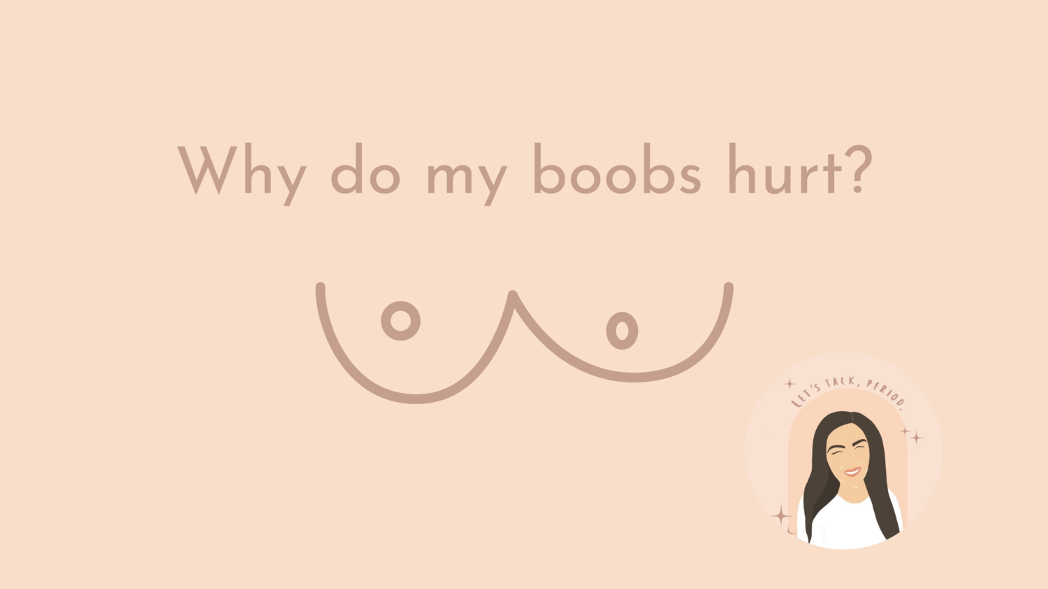 Why do my boobs hurt? — Let's Talk, Period.