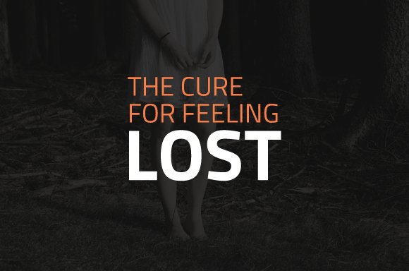 The Cure for Feeling Lost