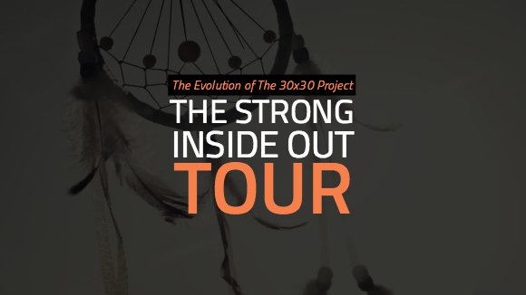 The Evolution of The 30x30 Project The Strong Inside Out Tour