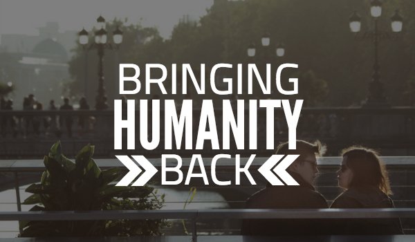 Bringing Humanity Back