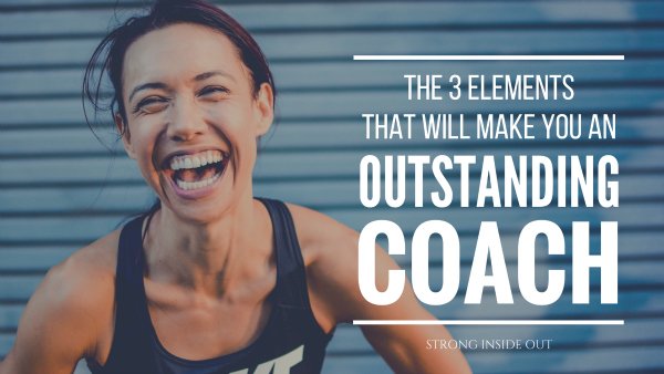 The 3 Elements That Will Make You An Outstanding Coach