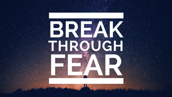 Break Through Fear & Heed The Call