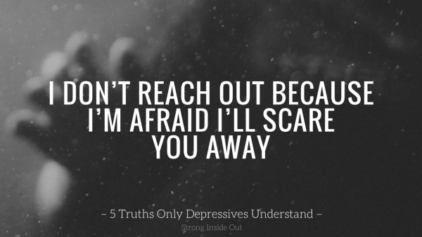I Don’t Reach Out Because I’m Afraid I’ll Scare You Away