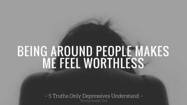 Being Around People Makes Me Feel Worthless