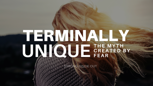 Terminally Unique: The Myth Created by Fear