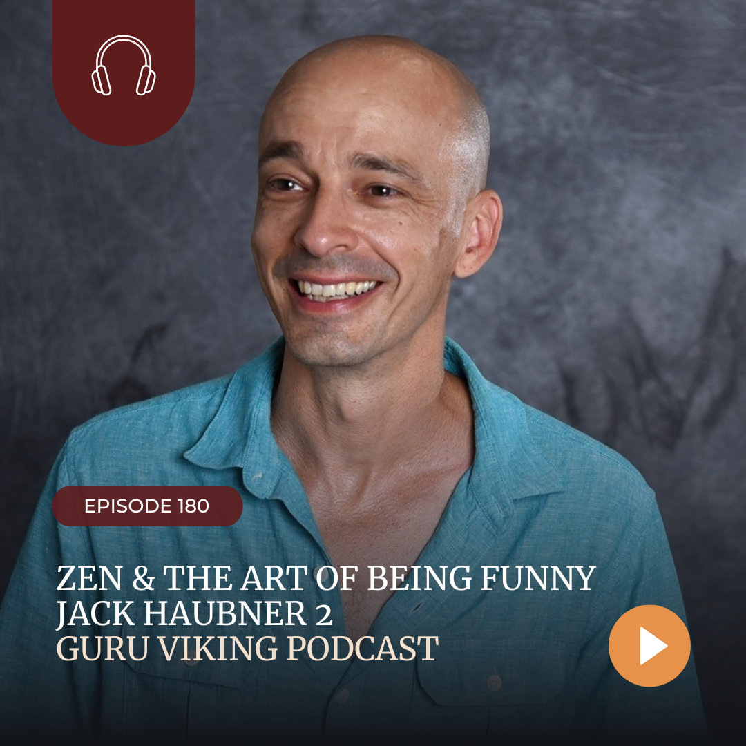 Ep180: Zen & the Art Of Being Funny - Jack Haubner 2 — Guru Viking