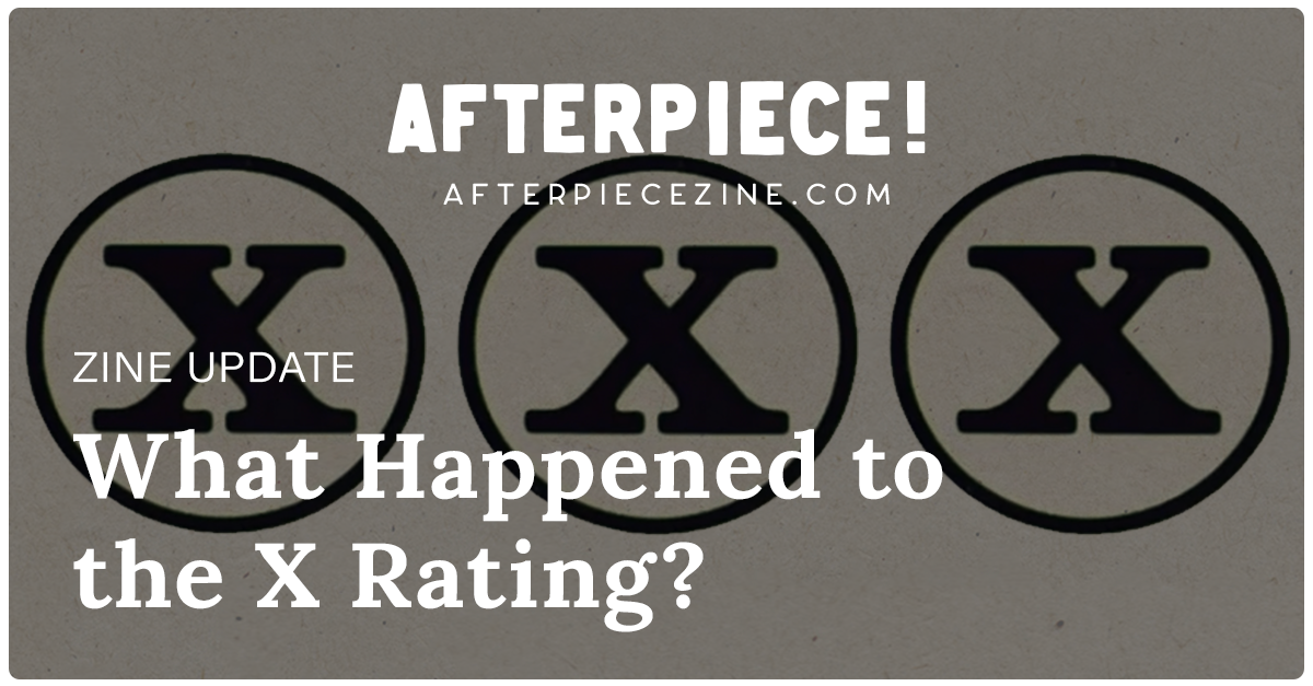 What Happened to the X Rating?  AfterPiece! Zine — AfterPiece! Zine