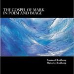 cover photo of The Gospel of Mark in Poem and Image by Samuel Rahberg and Natalie Rahberg
