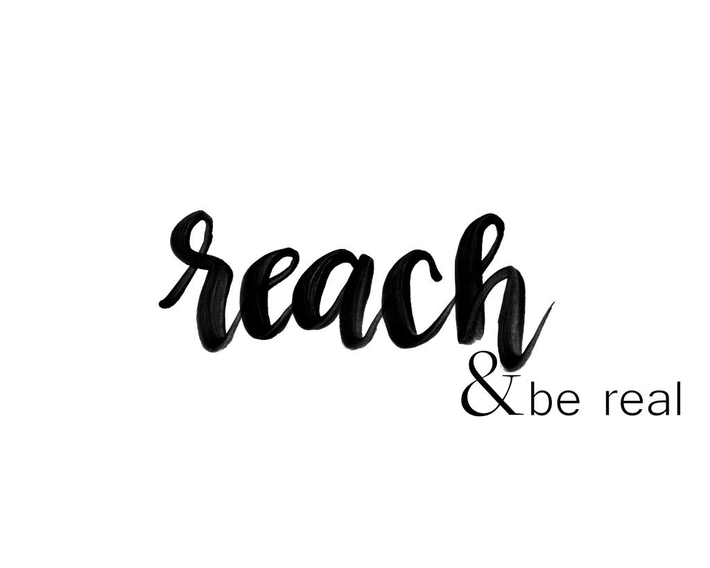 reach and be real One little word