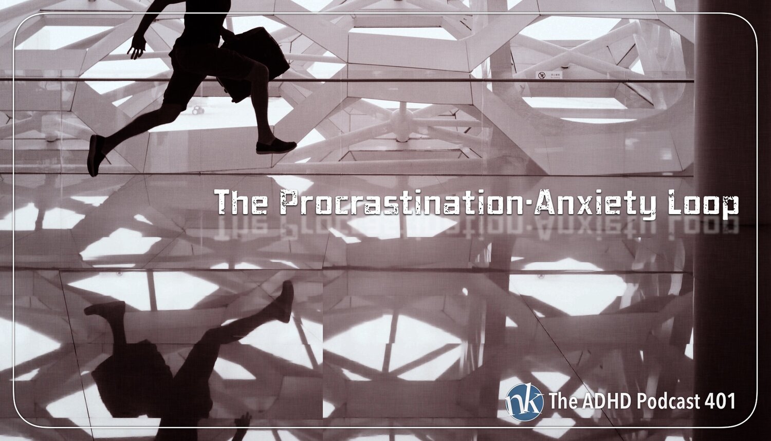 The ADHD Procrastination-Anxiety Loop on The ADHD Podcast ...