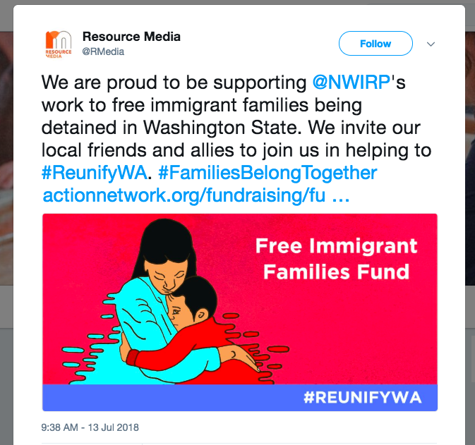A tweet from Resource Media reads: "We are proud to be supporting @NWIRP's work to free immigrant families being detained in Washington State. We invite our local friends and allies to join us in helping to #ReunifyWA. #FamiliesBelongTogether [link to donate]. A bright red, brown, and blue illustration shows a mother and child embracing, reading "Free Immigrant Families Fund."