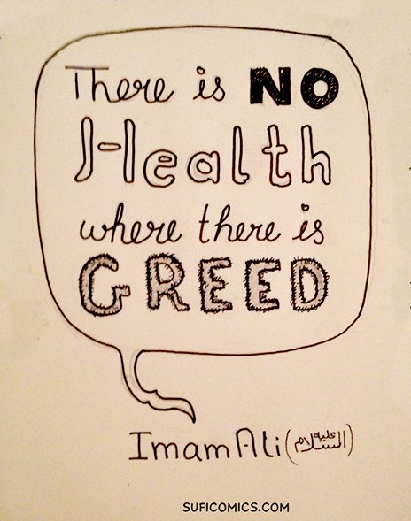 There is no health where there is Greed ~ Imam Ali (a)