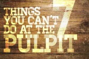 What you can and can't do in the pulpit!