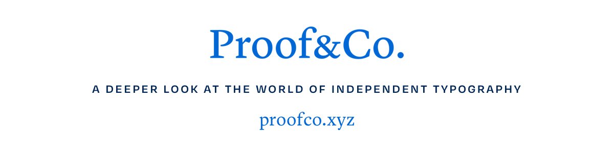 Proof&Co. — A deeper look at the world of independent typography.