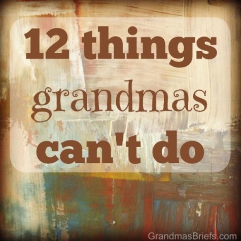 things grandmas cannot do