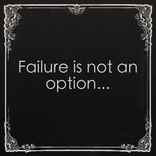 Failure Is Not An Option
