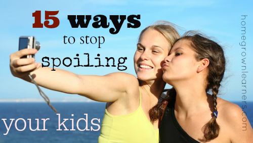 15 Ways to Stop Spoiling Your Kids