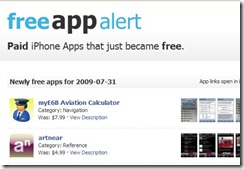  There are thousands and thousands of iPhone applications, but you hardly have time to keep up with their pricing changes, let alone new releases. The FreeAppAlert web service will keep you updated. You can set up FreeAppAlert&rsquo;s site to notify you via email, twitter, or RSS about the newest free iPhone apps, including those making the jump from behind a pay wall. If you don&rsquo;t want to be bothered with notifications, you can browse the site by date when you&rsquo;re in the mood to stock up on new apps. If you find a gem in the archives, make sure to throw a link in the comments to share the wealth. Visit - FreeAppAlert 