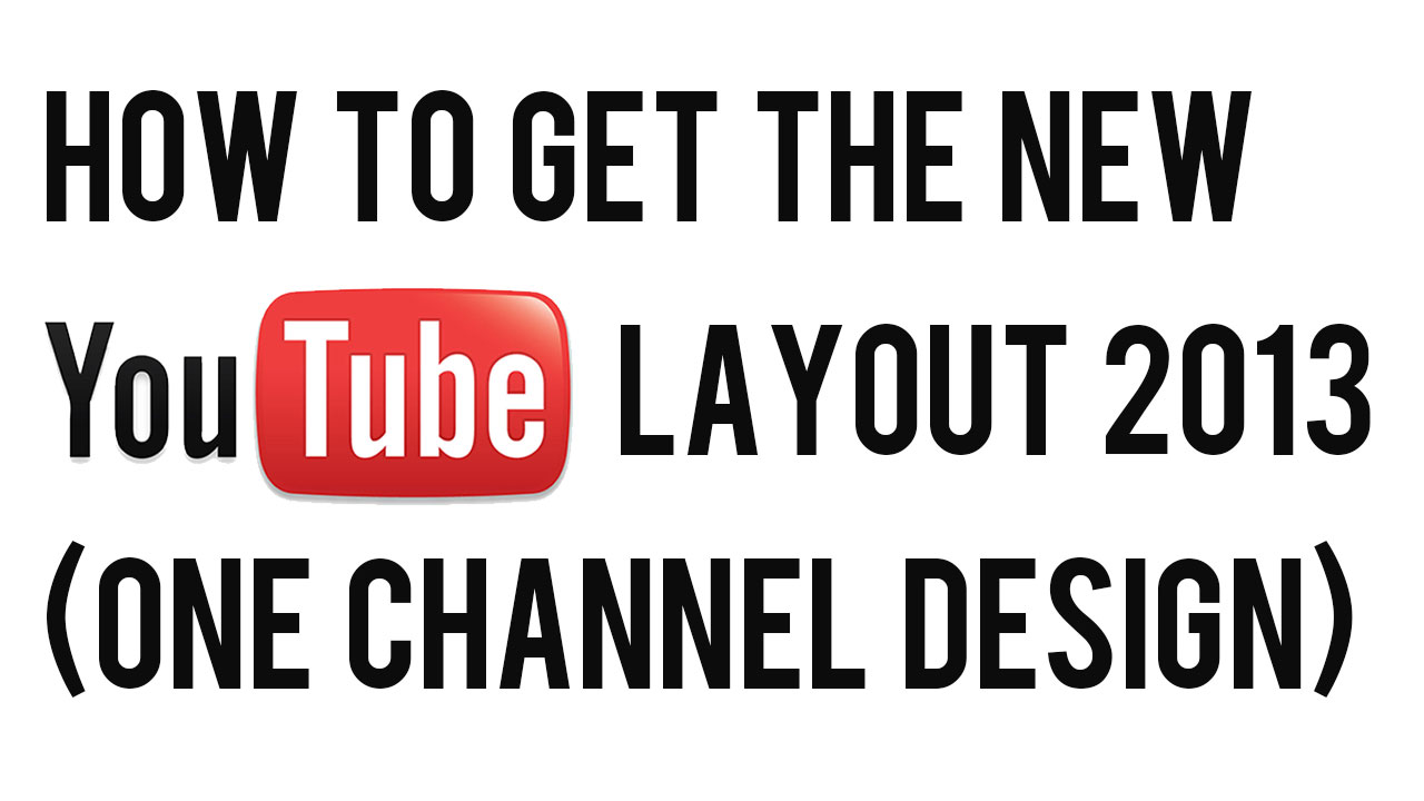How to Get the New YouTube One Channel Layout 2013 | (YouTube One ...