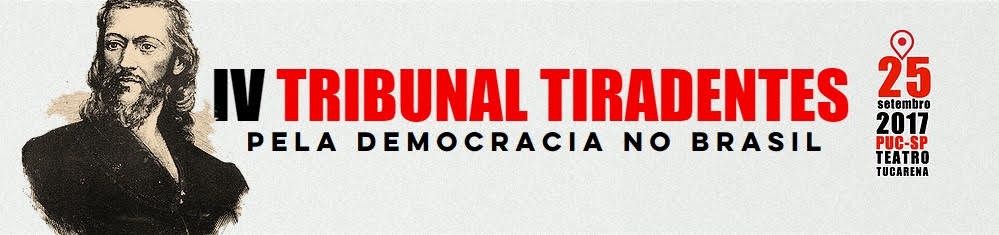 Resultado de imagem para IV Tribunal Tiradentes Pela Democracia do Brasil