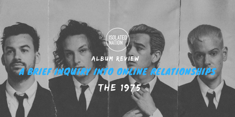 The 1975s A Brief Inquiry Into Online Relationships Often