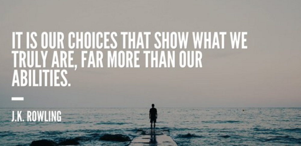 choices show what we truly are
