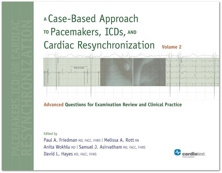 A Case-Based Approach to Pacemakers, ICDs, and Cardiac Resynchronization, Vol 2: Advanced Questions for Examination Review and Clinical Practice (2013) (PDF) Paul A. Friedman MD