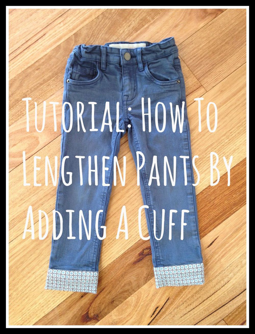 Tutorial: How to lengthen pants by adding a cuff. — Willow and Stitch