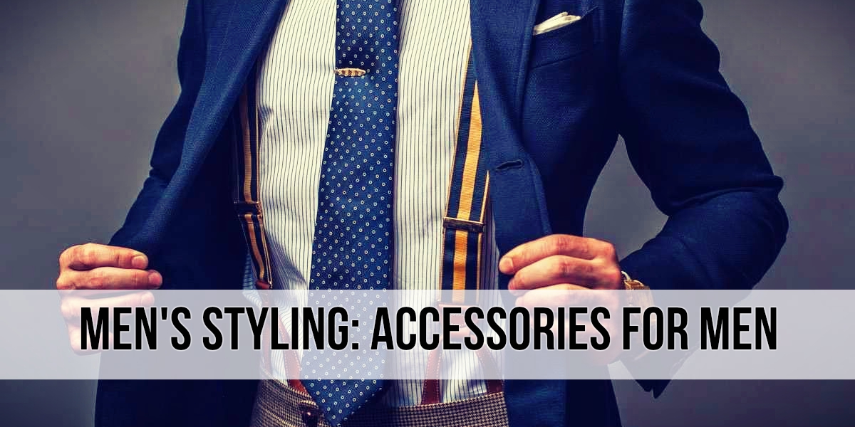 Men's Styling: Accessories For Men — Image Consultant & Fashion Stylist ...