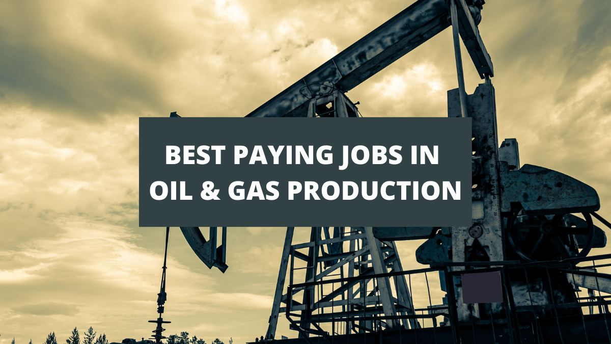 10 Of The Best Paying Jobs In Oil & Gas Production [2022]