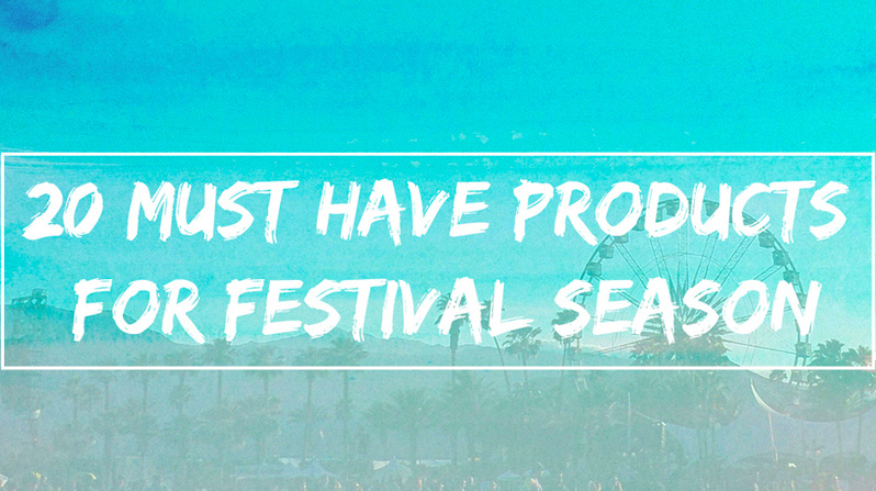 Featured image for 20 MUST HAVE PRODUCTS FOR FESTIVAL SEASON