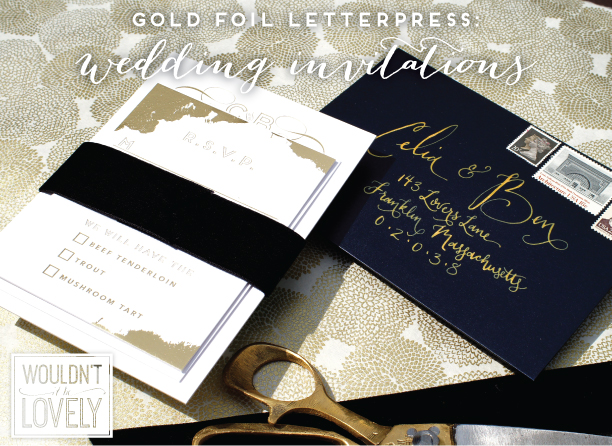 Custom Designed Gold Foil Letterpress Wedding Invitations Wouldn T