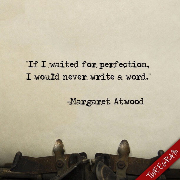 Image result for If I waited for perfection, I would never write another word