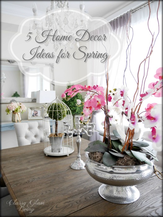 5 Home Decor Ideas for Spring \u2014 Classy Glam Living