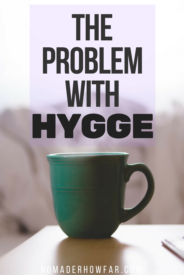 The Problem With Hygge: A Minimalist Perspective — Nomad'er How Far