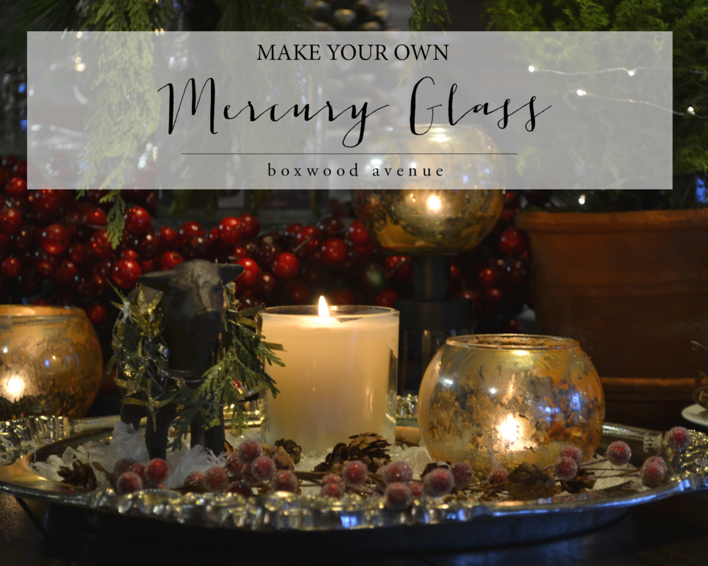 How To Make Your Own Mercury Glass — Boxwood Avenue