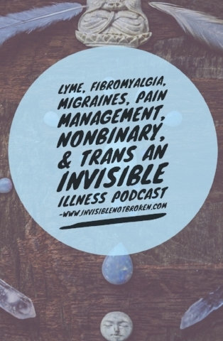 Lyme, Fibromyalgia, Migraines, Medication, and Nonbinary Trans Talk on Invisible Not Broke.jpg
