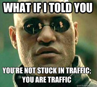 Image result for you are traffic